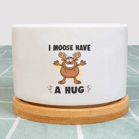 I Moose Have A Hug Funny Elk Moose Plant Pots