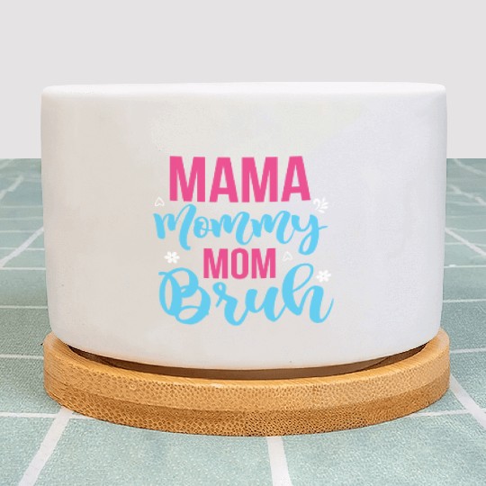 Mama Mommy Mom Bruh Plant Pots