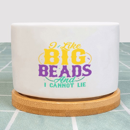 I Like Big Beads And I Cannot Lie Mardi Gras Carni Plant Pots