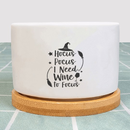 hocus pocus i need wine to focus Plant Pots