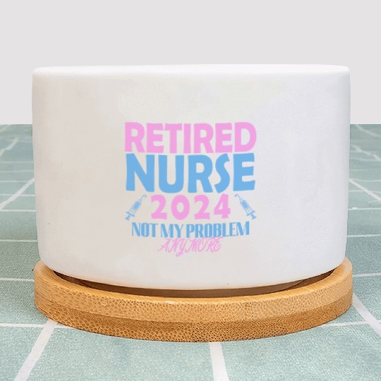 Retired Nurse 2024 Not My Problem Anymore Plant Pots