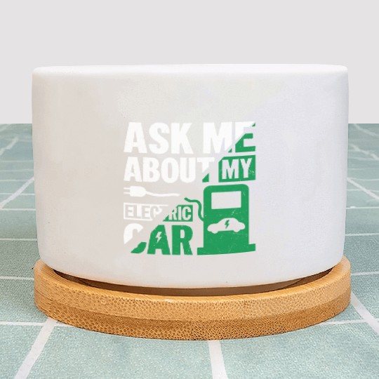 Ask Me About My Electric Car EV Car Driver Plant Pots