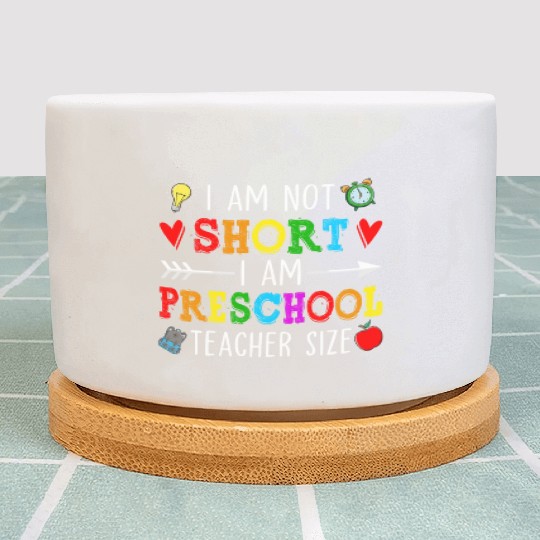 I Am Not Short I Am Preschool Teacher Size - Plant Pots
