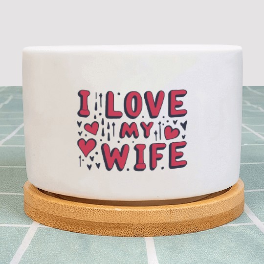 I love my wife I heart my wife Plant Pots