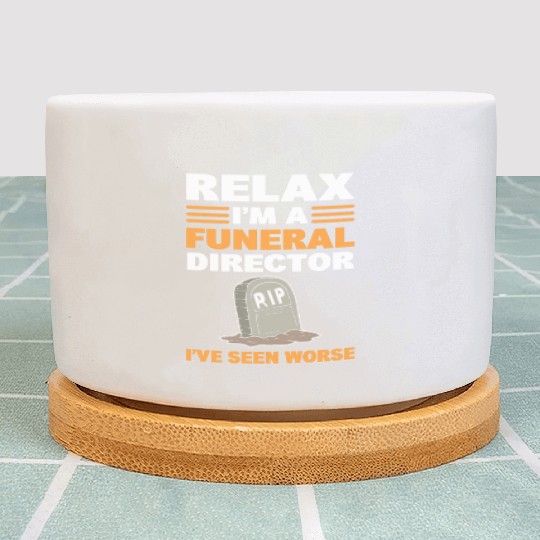 Relax I'm A Funeral Director I've Seen Worse Plant Pots