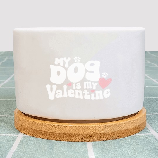 "My dog is my Valentine"/ V-Day Plant Pots