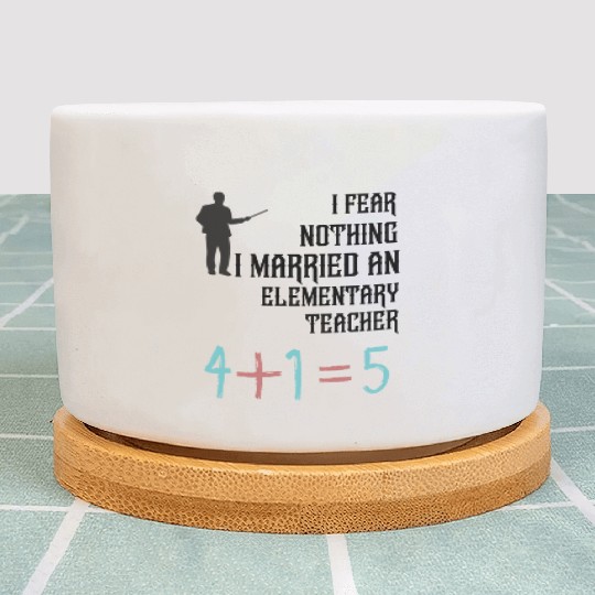 I Fear Nothing I Married an Elementary Teacher Plant Pots