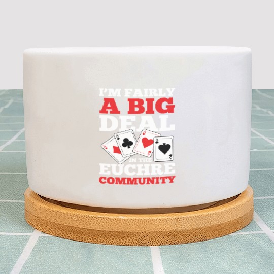 I'm Fairly A Big Deal In The Euchre Community Plant Pots
