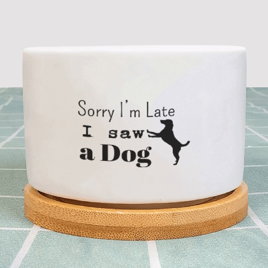 Sorry i'm late i saw adog Plant Pots