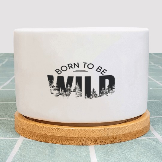 born to be wild Plant Pots