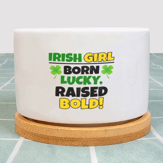 Born Lucky, Raised Bold Irish Girl St Patricks day Plant Pots