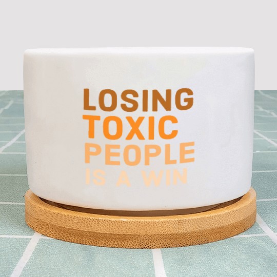 Losing toxic people is a win Plant Pots
