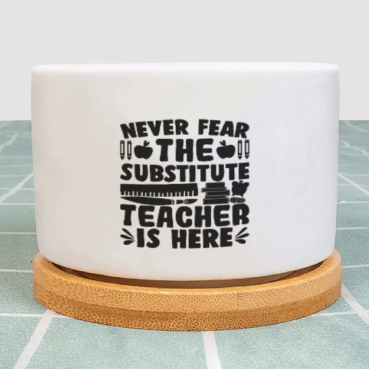 Never Fear, The Substitute Teacher Is Here Plant Pots