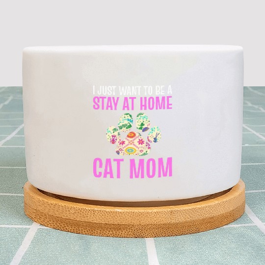 I Just Want To Be A Stay At Home Cat Mom Cat Mom Plant Pots
