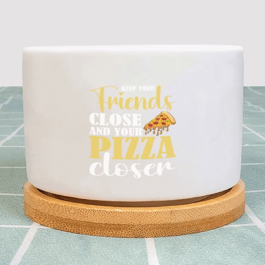 keep your friends close pizza closer Plant Pots