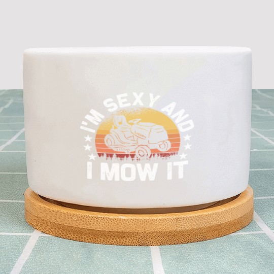 Lawn Mowing Landscaping I'm Sexy And I Mow It Plant Pots