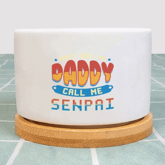 dont call me daddy call me senpai 2 Plant Pots