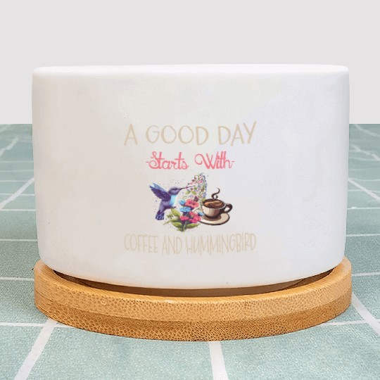 A Good Day Starts With Coffee And Hummingbird Plant Pots