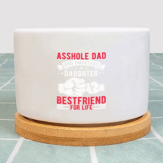 Asshole Dad And Smartass Daughter Best Friend Plant Pots