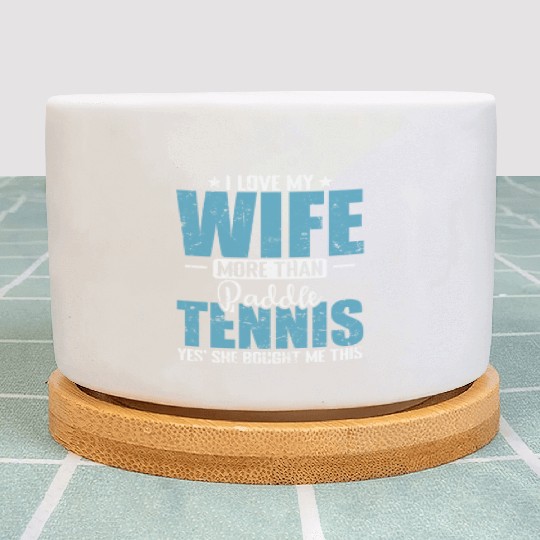 I Love my Wife more than Paddle Tennis Plant Pots