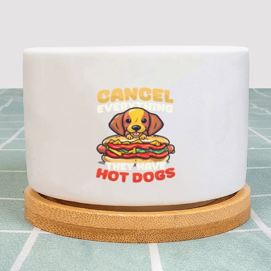 Hot Dog Cancel Everything They Have Hot Dogs Plant Pots