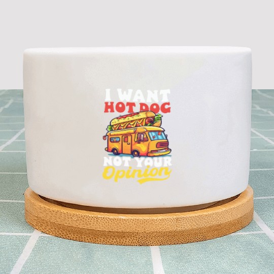 Hot Dog Want Hot Dog Not Your Opinion Plant Pots