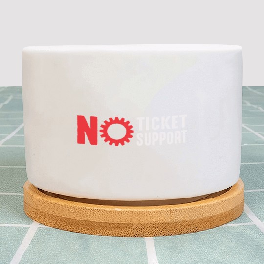 No Ticket No Support Work Job IT Admin Plant Pots