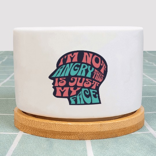I'm Not Angry This Is Just My Face Ironic Sarcasm Plant Pots