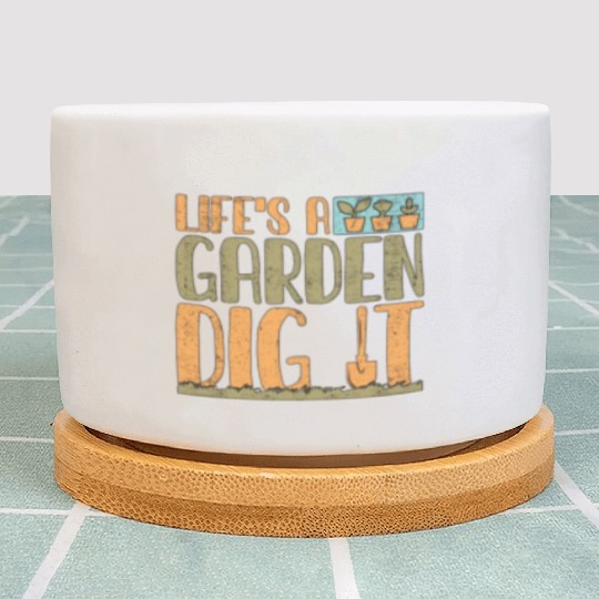 Gardener Life's A Garden Dig It Gardening Planting Plant Pots