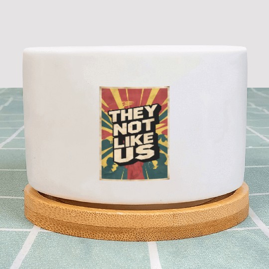 They not like us Plant Pots