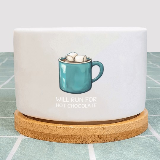 I will Run For Hot Chocolate - Chocolate Lover Plant Pots