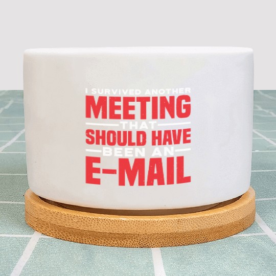 I Survived Another Meeting 81 Plant Pots