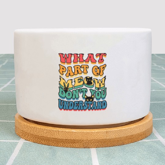 What Part of Meow Don't You Understand Plant Pots