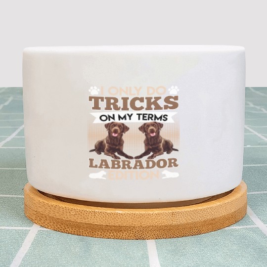 CHocolate Labrador I DO TRICKS ON MY TERMS Plant Pots