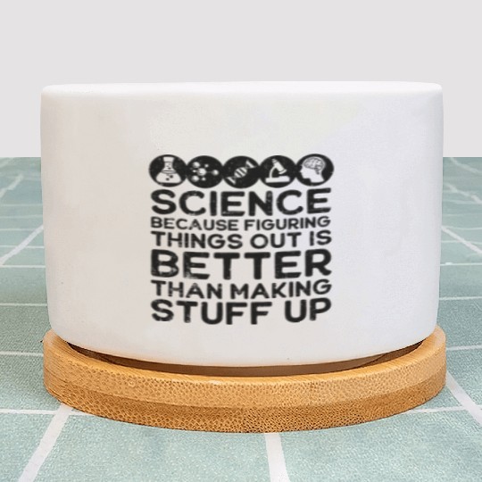 Science , Science , Science Is Real, Science Plant Pots