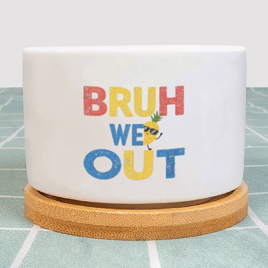 Bruh We Out Teachers Congratulations Plant Pots