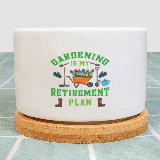 Gardening is My Retirement Plan Retired Gardener Plant Pots