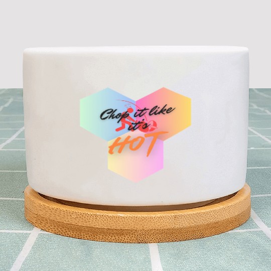 Chop It Like It's Hot cooking Plant Pots