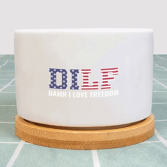DILF - Damn I Love Freedom, USA Patriotic July 4th Plant Pots