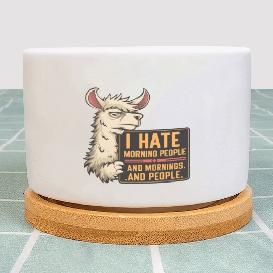 I Hate Morning People for a Morning grumpy Llama Plant Pots