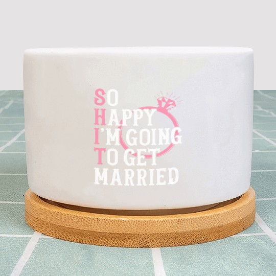 Bridal Party Bride Engagement Happy Im Going To Ge Plant Pots