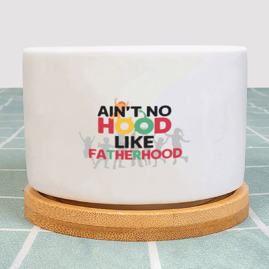 ain't no hood like fatherhood Plant Pots