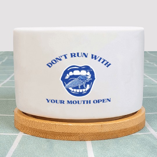 Cicada Funny Gift Don't Run with Your Mouth Open Plant Pots