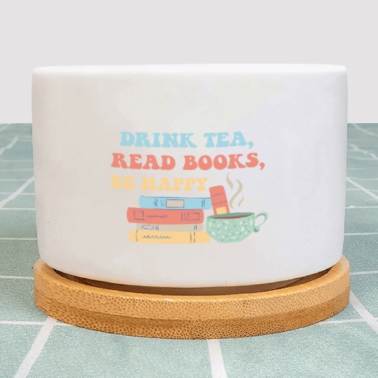 Drink Tea Read Books Be Happy Plant Pots