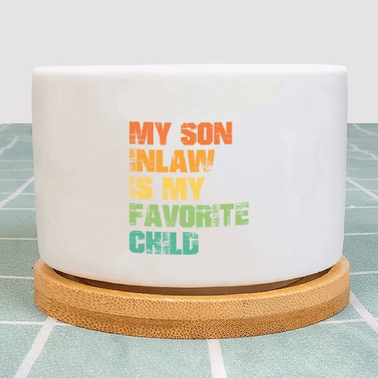My Son In Law Is My Favorite Child Plant Pots