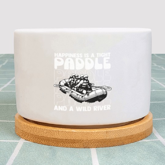 Happiness Is A Tight Paddle White Water Rafting Plant Pots