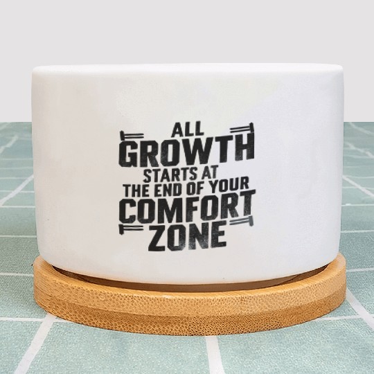 All Growth Starts At The End Of Your Comfort Zone Plant Pots