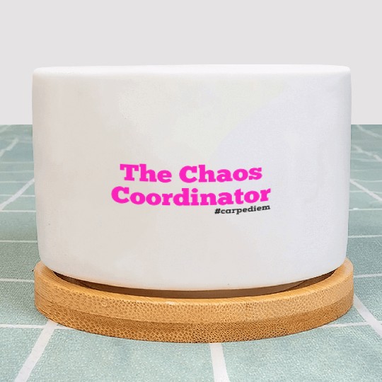 The Chaos Coordinator, Carpe Diem Plant Pots
