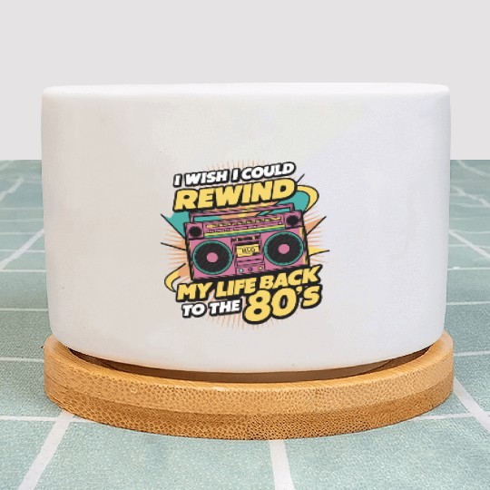 I wish I could rewind my life back to the 80s Plant Pots