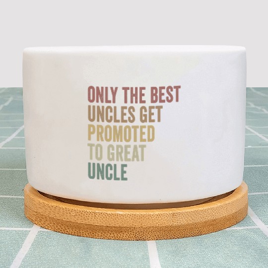 Only The Best Uncles Get Promoted To Great Uncle Plant Pots